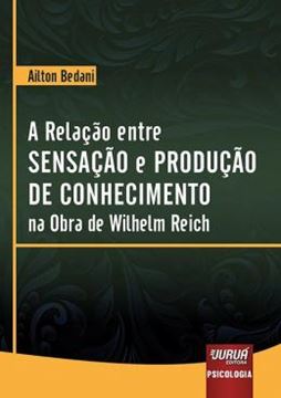 Imagem de RELACAO ENTRE SENSACAO E PRODUCAO DE CONHECIMENTO NA OBRA DE WILHELM REICH, A