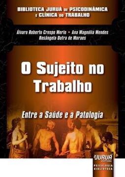 Imagem de SUJEITO NO TRABALHO, O – ENTRE A SAUDE E A PATOLOGIA
