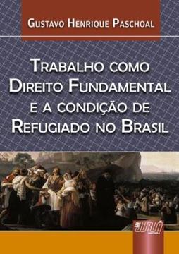 Imagem de TRABALHO COMO DIREITO FUNDAMENTAL E A CONDICAO DE REFUGIADO NO BRASIL