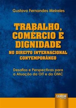 Imagem de TRABALHO, COMERCIO E DIGNIDADE NO DIREITO INTERNACIONAL CONTEMPORANEO