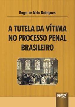 Imagem de TUTELA DA VITIMA NO PROCESSO PENAL BRASILEIRO, A