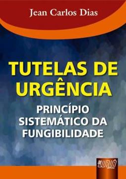 Imagem de TUTELAS DE URGENCIA - PRINCIPIO SISTEMATICO DA FUNGIBILIDADE