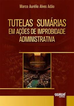 Imagem de TUTELAS SUMARIAS EM ACOES DE IMPROBIDADE ADMINISTRATIVA