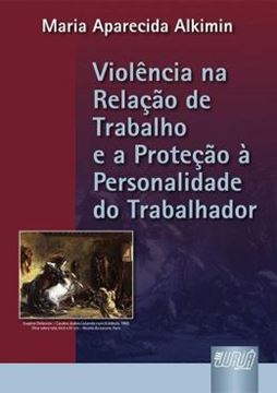 Imagem de VIOLENCIA NA RELACAO DE TRABALHO E A PROTECAO A PERSONALIDADE DO TRABALHADOR, A
