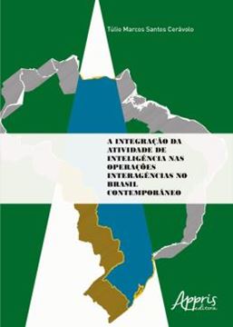 Imagem de INTEGRACAO DA ATIVIDADE DE INTELIGENCIA NAS OPERACOES INTERAGENCIAS NO BRASIL CONTEMPORANEO, A