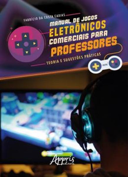 Picture of MANUAL DE JOGOS ELETRONICOS COMERCIAIS PARA PROFESSORES: TEORIA E SUGESTOES PRATICAS