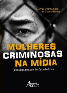 Imagem de MULHERES CRIMINOSAS NA MIDIA: DESLIZAMENTOS DE FRONTEIRAS