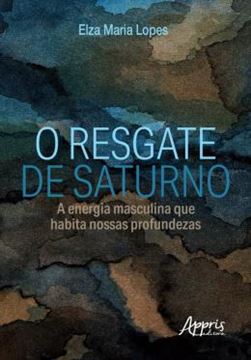 Imagem de RESGATE DE SATURNO, O: A ENERGIA MASCULINA QUE HABITA NAS PROFUNDEZAS