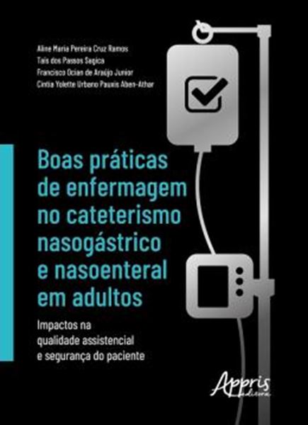 Picture of BOAS PRATICAS DE ENFERMAGEM NO CATETERISMO NASOGASTRICO E NASOENTERAL EM ADULTOS: IMPACTOS NA QUALIDADE ASSISTENCIAL E SEGURANCA DO PACIENTE