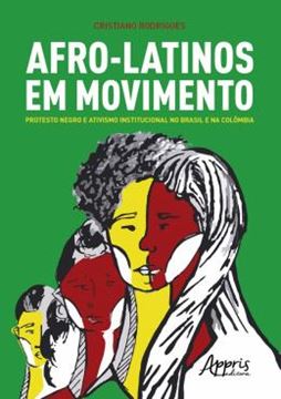 Imagem de AFRO-LATINOS EM MOVIMENTO: PROTESTO NEGRO E ATIVISMO INSTITUCIONAL NO BRASIL E NA COLOMBIA