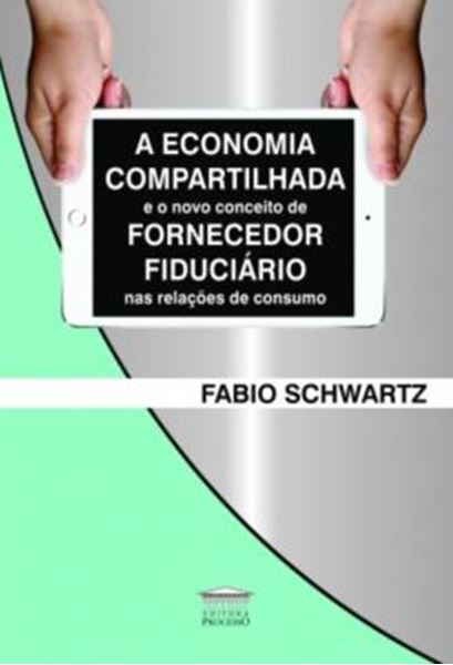 Picture of A ECONOMIA COMPARTILHADA E O NOVO CONCEITO DE FORNECEDOR FIDUCIARIO NAS RELACOES DE CONSUMO