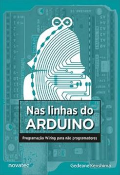 Imagem de NAS LINHAS DO ARDUINO - PROGRAMACAO WIRING PARA NAO PROGRAMADORES