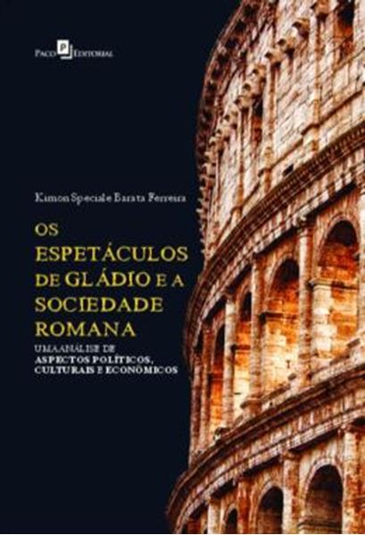 Picture of OS ESPETACULOS DE GLADIO E A SOCIEDADE ROMANA - UMA ANALISE DE ASPECTOS POLITICOS, CULTURAIS E ECONOMICOS