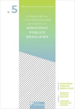 Imagem de A TEORIA CRITICA, O USO EMANCIPATORIO DO DIREITO E O MINISTERIO PUBLICO BRASILEIRO - VOL. 5
