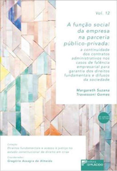 Picture of A FUNCAO SOCIAL DA EMPRESA NA PARCERIA PUBLICO-PRIVADA - A CONTINUIDADE DOS CONTRATOS ADMINISTRATIVOS NOS CASOS DE FALENCIA EMPRESARIAL PARA GARANTIA DOS DIREITOS FUNDAMENTAIS E DIFUSOS DA SOCIEDADE