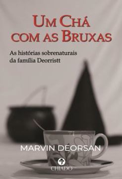 Imagem de UM CHA COM AS BRUXAS - AS HISTORIAS SOBRENATURAIS DA FAMILIA DEORRISTT