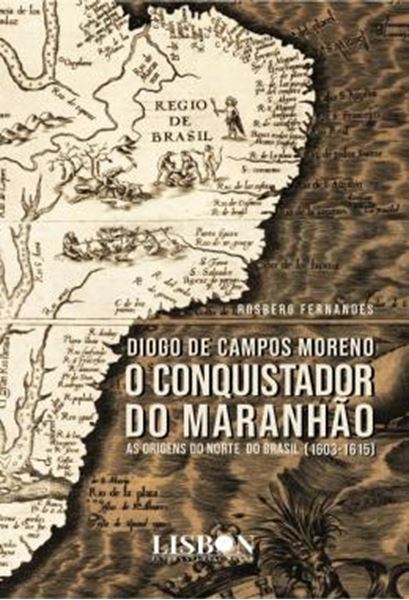 Picture of DIOGO DE CAMPOS MORENO - O CONQUISTADOR DO MARANHAO (1603-1615)