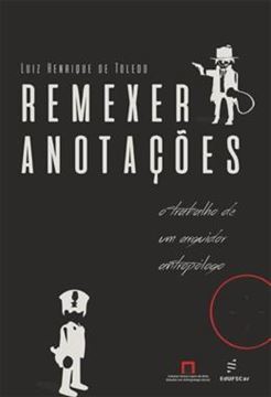 Imagem de REMEXER ANOTACOES - O TRABALHO DE UM ARGUIDOR ANTROPOLOGO