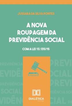 Imagem de A NOVA ROUPAGEM DA PREVIDENCIA SOCIAL - COM A LEI 13.135/15