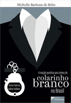 Imagem de A REACAO PUNITIVA AOS CRIMES DE COLARINHO BRANCO NO BRASIL - NOVOS MARCOS, VELHOS HABITOS