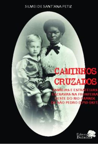Picture of CAMINHOS CRUZADOS - VOLUME 1 - FAMILIAS E ESTRATEGIAS ESCRAVAS NA FRONTEIRA OESTE DO RIO GRANDE DE SAO PEDRO (1750-1835)