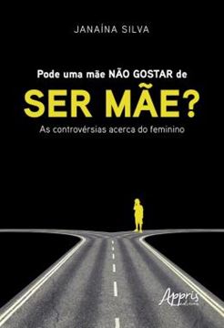 Imagem de PODE UMA MAE NAO GOSTAR DE SER MAE? AS CONTROVERSIAS ACERCA DO FEMININO