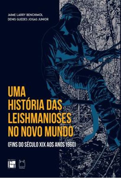 Picture of UMA HISTORIA DAS LEISHMANIOSES NO NOVO MUNDO - (FINS DO SECULO XIX AOS ANOS 1960)
