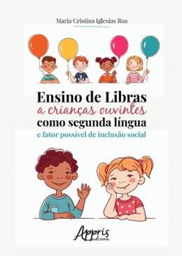Imagem de ENSINO DE LIBRAS A CRIANCAS OUVINTES COMO SEGUNDA LINGUA E FATOR POSSIVEL DE INCLUSAO SOCIAL