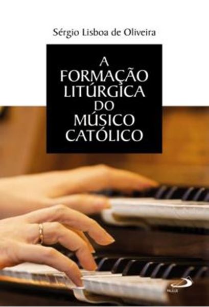 Picture of A FORMACAO LITURGICA DO MUSICO CATOLICO