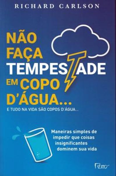 Picture of NAO FACA TEMPESTADE EM COPO D´AGUA... E TUDO NA VIDA SAO COPOS D´AGUA