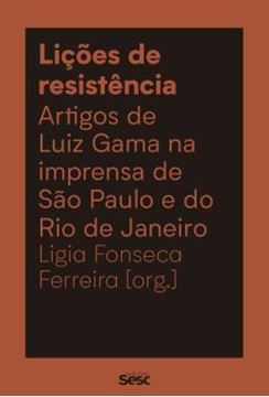 Imagem de LICOES DE RESISTENCIA - ARTIGOS DE LUIZ GAMA NA IMPRENSA DE SAO PAULO E DO RIO DE JANEIRO