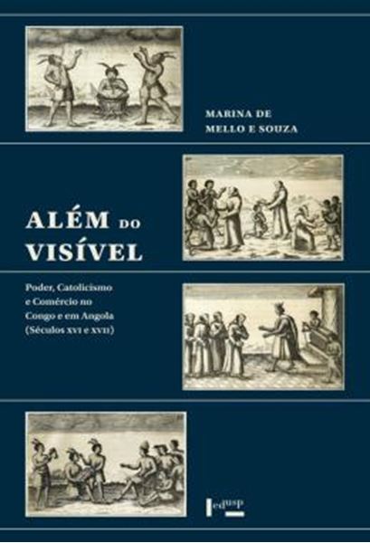 Picture of ALEM DO VISIVEL - PODER, CATOLICISMO E COMERCIO NO CONGO E EM ANGOLA (SECULOS XVI E XVII)