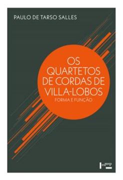 Imagem de OS QUARTETOS DE CORDAS DE VILLA-LOBOS - FORMA E FUNCAO