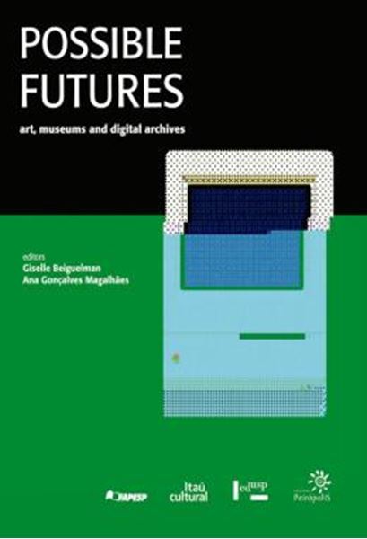 Picture of POSSIBLE FUTURES: ART, MUSEUMS AND DIGITAL ARCHIVES - FUTUROS POSSIVEIS: ARTE, MUSEUS E ARQUIVOS DIGITAIS