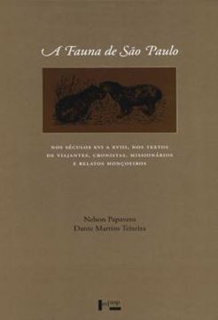 Imagem de A FAUNA DE SAO PAULO - NOS SECULOS XVI A XVIII: NOS TEXTOS DE VIAJANTES, CRONISTAS, MISSIONARIOS E RELATOS MONCOEIROS