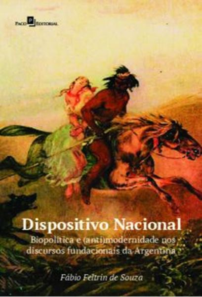 Picture of DISPOSITIVO NACIONAL - BIOPOLITICA E (ANTI) MODERNIDADE NOS DISCURSOS FUNDACIONAIS DA ARGENTINA