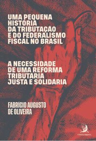Picture of UMA PEQUENA HISTORIA DA TRIBUTACAO E DO FEDERALISMO FISCAL NO BRASIL - A NECESSIDADE DE UMA REFORMA TRIBUTARIA JUSTA E SOLIDARIA