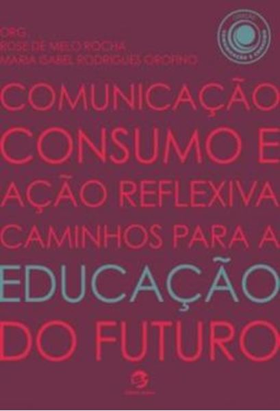 Picture of COMUNICACAO, CONSUMO E ACAO REFLEXIVA - CAMINHOS PARA A EDUCACAO DO FUTURO