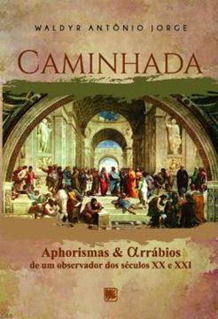 Imagem de CAMINHADA - APHORISMAS E ALFARRABIOS DE UM OBSERVADOR DOS SECULOS XX E XXI