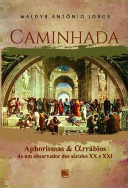 Picture of CAMINHADA - APHORISMAS E ALFARRABIOS DE UM OBSERVADOR DOS SECULOS XX E XXI