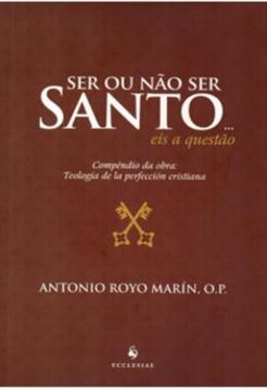 Imagem de SER OU NAO SER SANTO... EIS A QUESTAO - COMPENDIO DA OBRA: TEOLOGIA DE LA PERFECCION CRISTIANA