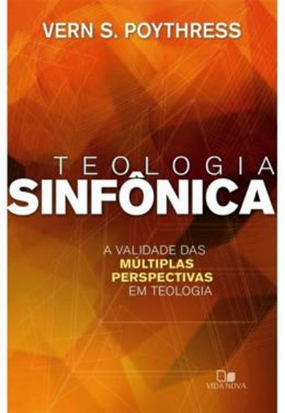 Picture of TEOLOGIA SINFONICA - A VALIDADE DAS MULTIPLAS PERSPECTIVAS EM TEOLOGIA