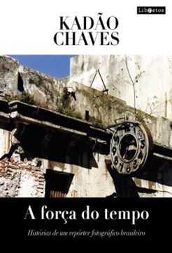 Imagem de A FORCA DO TEMPO - HISTORIAS DE UM REPORTER FOTOGRAFICO BRASILEIRO