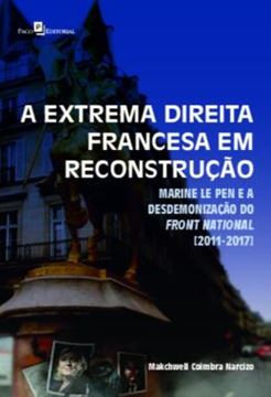 Imagem de A EXTREMA DIREITA FRANCESA EM RECONSTRUCAO - MARINE LE PEN E A DESDEMONIZACAO DO FRONT NATIONAL [2011-2017]