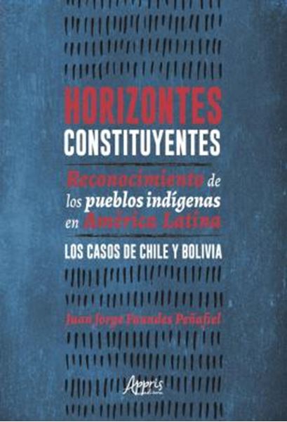 Picture of HORIZONTES CONSTITUYENTES: RECONOCIMIENTO DE LOS PUEBLOS INDIGENAS EN AMERICA LATINA - LOS CASOS DE CHILE Y BOLIVIA