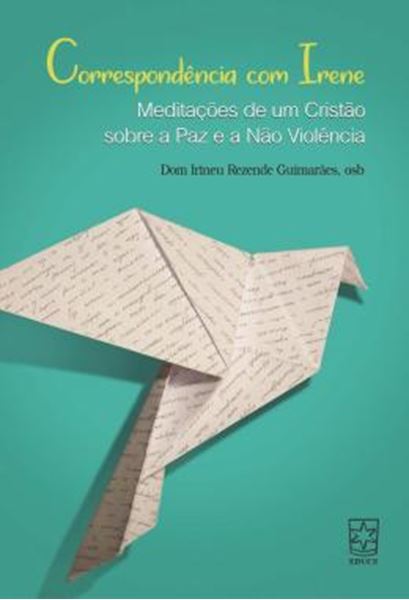 Picture of CORRESPONDENCIA COM IRENE - MEDITACOES DE UM CRISTAO SOBRE A PAZ E A NAO VIOLENCIA