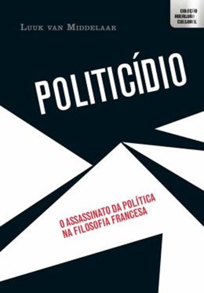 Picture of POLITICIDIO - O ASSASSINATO DA POLITICA NA FILOSOFIA FRANCESA