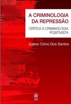 Imagem de A CRIMINOLOGIA DA REPRESSAO - CRITICA A CRIMINOLOGIA POSITIVISTA