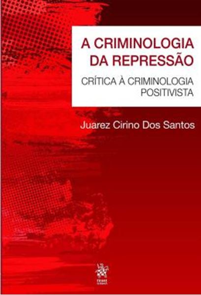 Picture of A CRIMINOLOGIA DA REPRESSAO - CRITICA A CRIMINOLOGIA POSITIVISTA