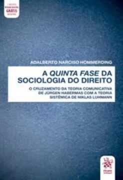 Imagem de A QUINTA FASE DA SOCIOLOGIA DO DIREITO - O CRUZAMENTO DA TEORIA COMUNICATIVA DE JURGEN HABERMAS COM A TEORIA SISTEMICA DE NIKLAS LUHMANN